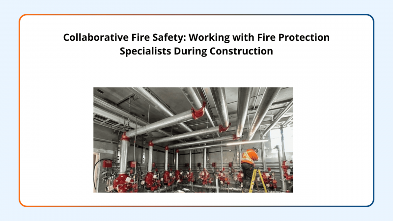collaborative-fire-safety-working-with-fire-protection-specialists-during-construction