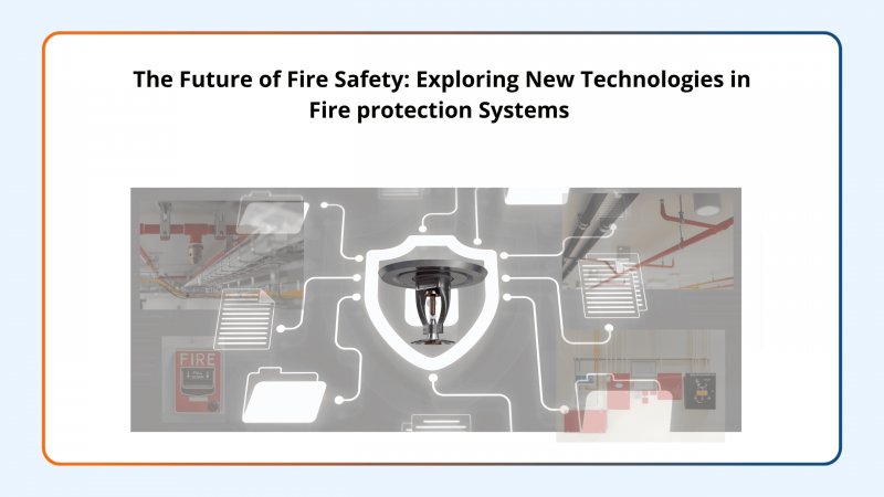 the-future-of-fire-safety-exploring-new-technologies-in-fire-protection-systems